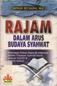 Rajam dalam arus budaya syahwat: penerapan hukum rajam di Indonesia dalam tinjauan syariat Islam, hukum positif & politik global