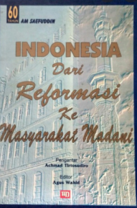 Indonesia Dari Reformasi Ke Masyarakat Madani : 60 Tahun AM Saefuddin