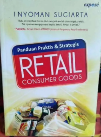 Panduan Praktis dan Strategis : Retail Consumer Goods